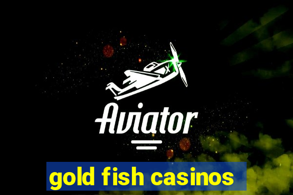 gold fish casinos