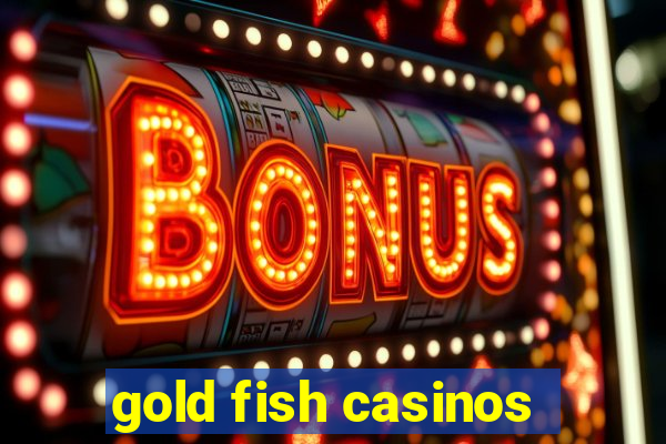 gold fish casinos