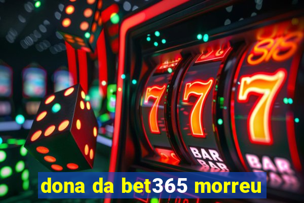 dona da bet365 morreu