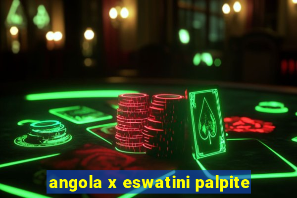 angola x eswatini palpite