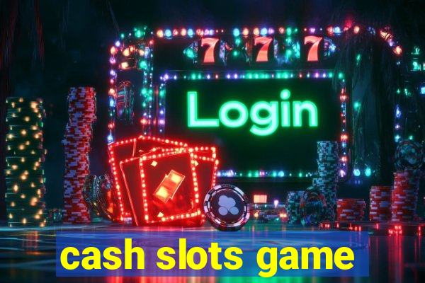 cash slots game