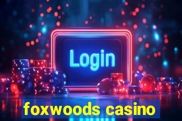 foxwoods casino