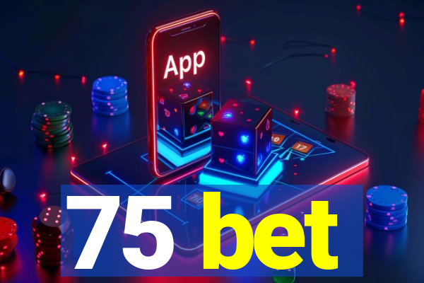 75 bet