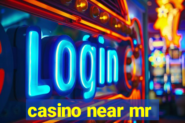 casino near mr