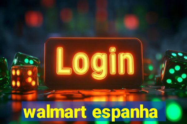 walmart espanha