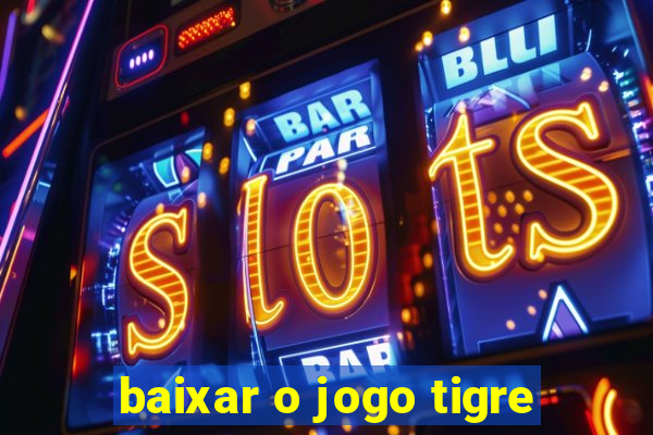 baixar o jogo tigre