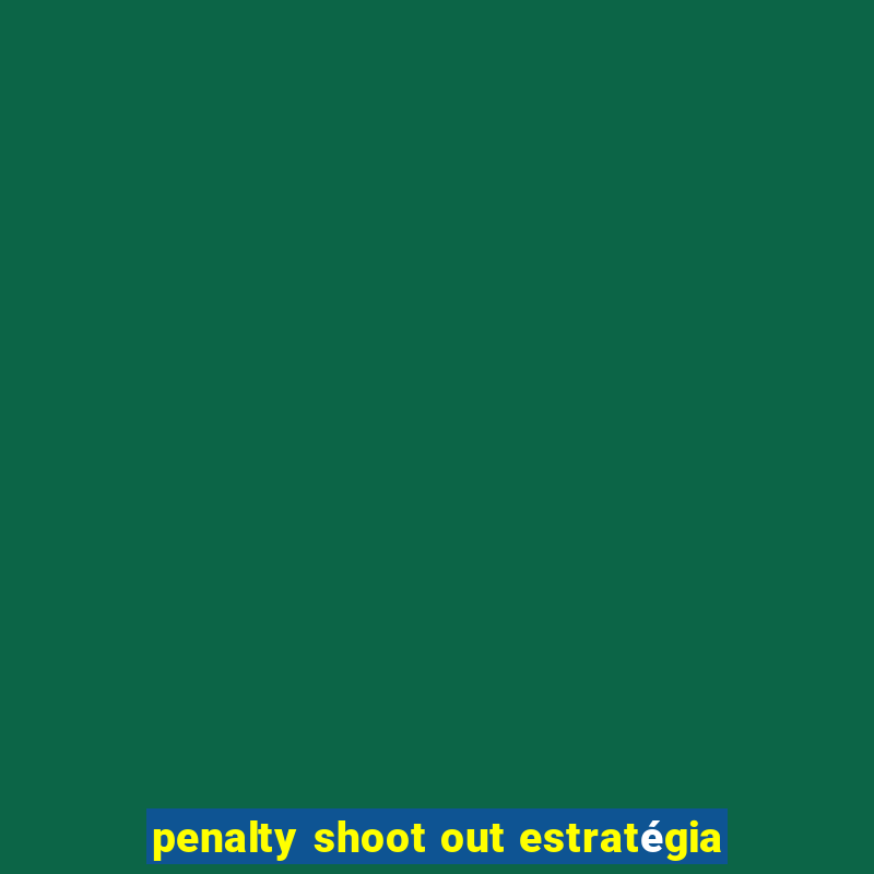 penalty shoot out estratégia