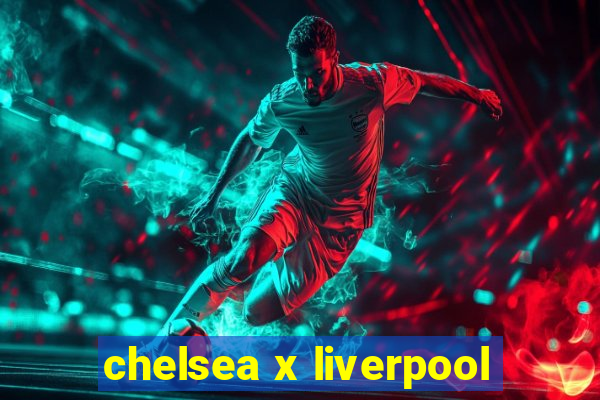 chelsea x liverpool