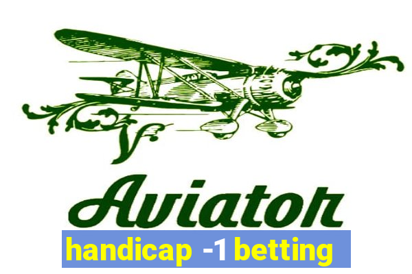 handicap -1 betting