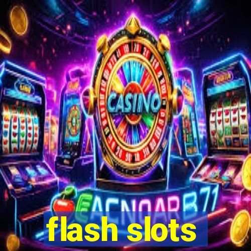 flash slots