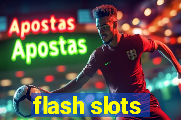 flash slots