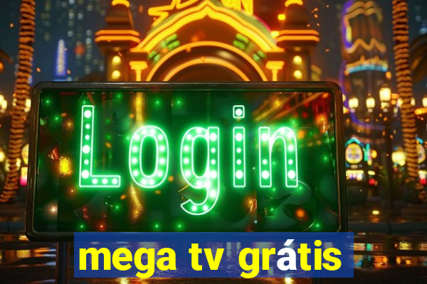 mega tv grátis