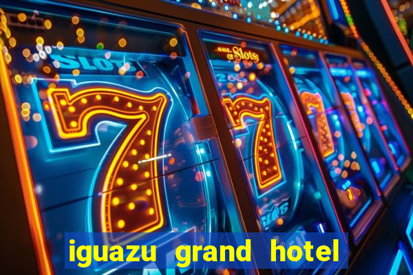 iguazu grand hotel resort & casino puerto iguazu