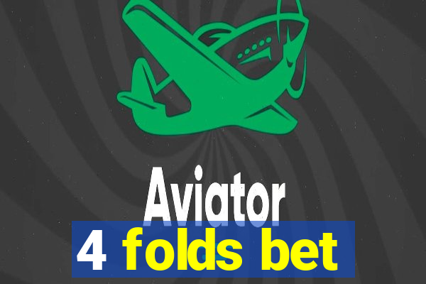 4 folds bet