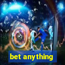 bet anything