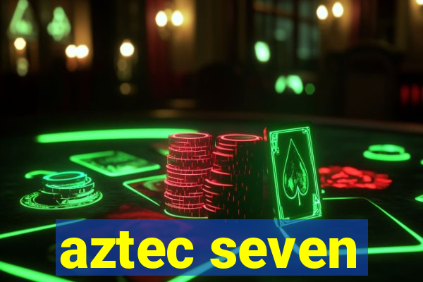 aztec seven