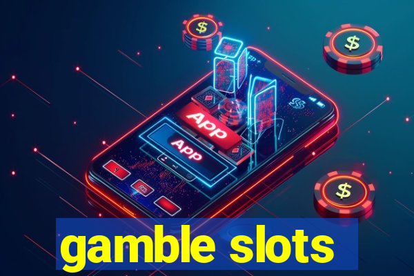 gamble slots