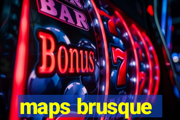 maps brusque