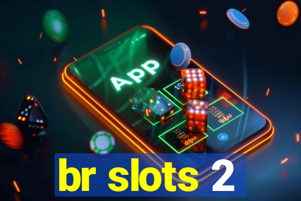 br slots 2