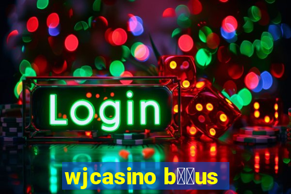 wjcasino b涔坣us