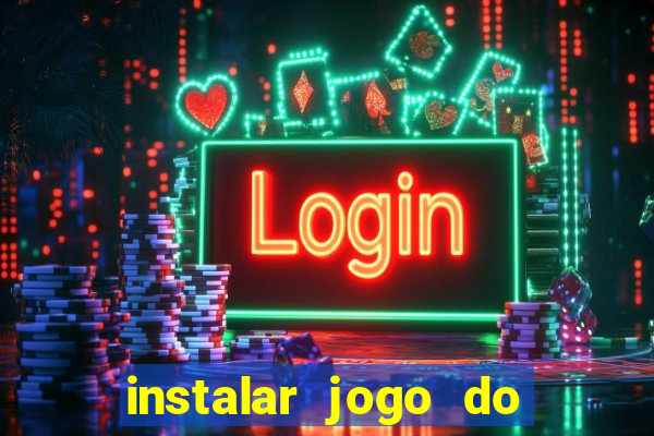 instalar jogo do tigre que ganha dinheiro