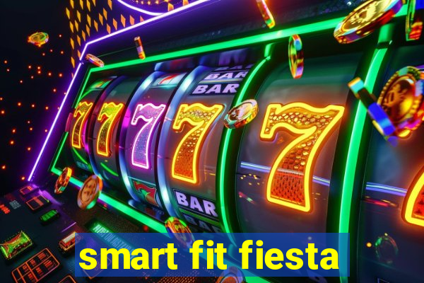 smart fit fiesta