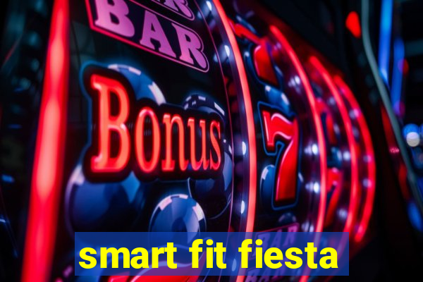 smart fit fiesta