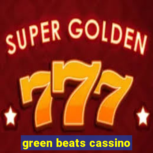 green beats cassino