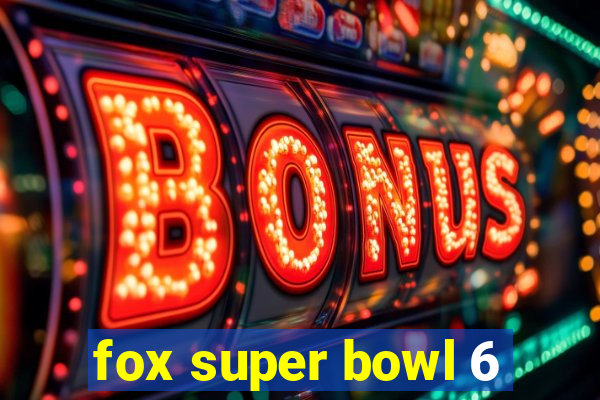 fox super bowl 6