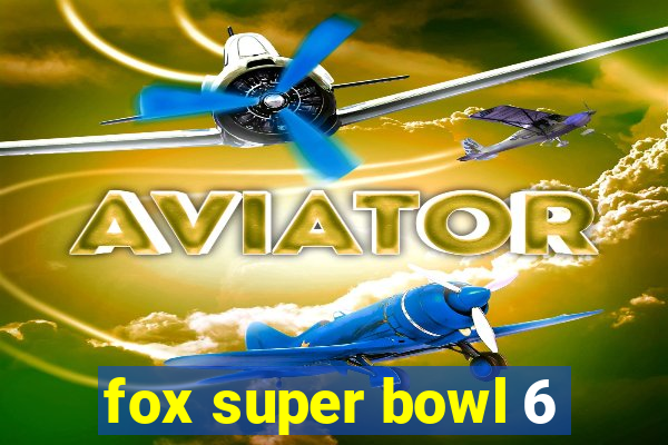 fox super bowl 6