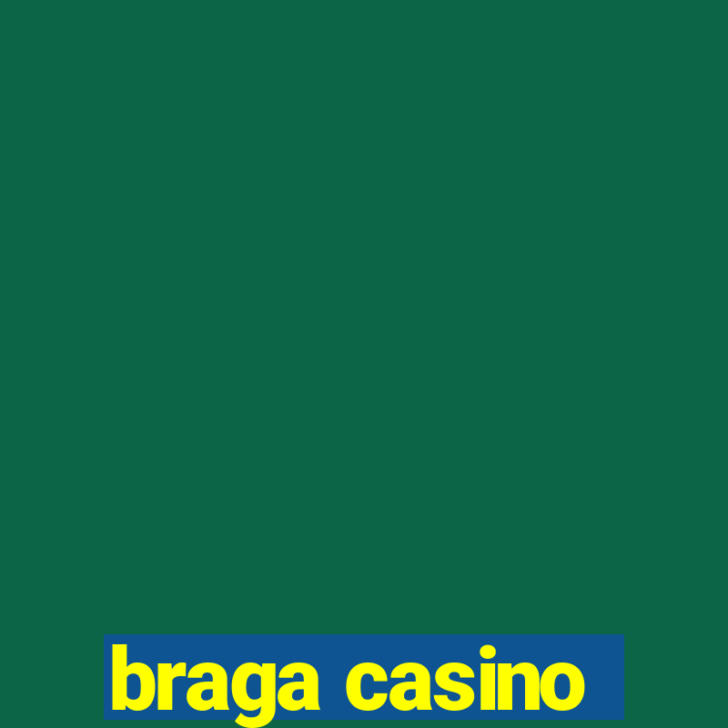 braga casino