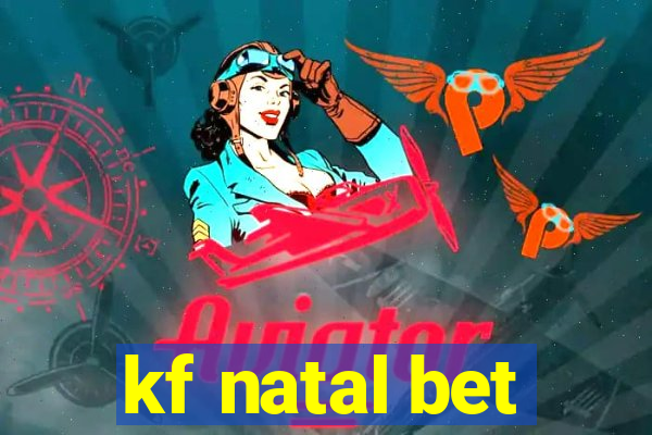 kf natal bet