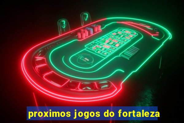 proximos jogos do fortaleza