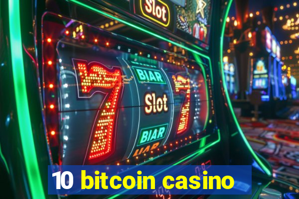 10 bitcoin casino