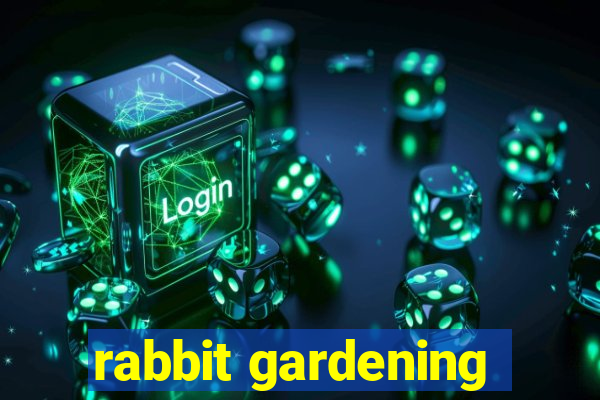 rabbit gardening