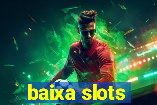 baixa slots