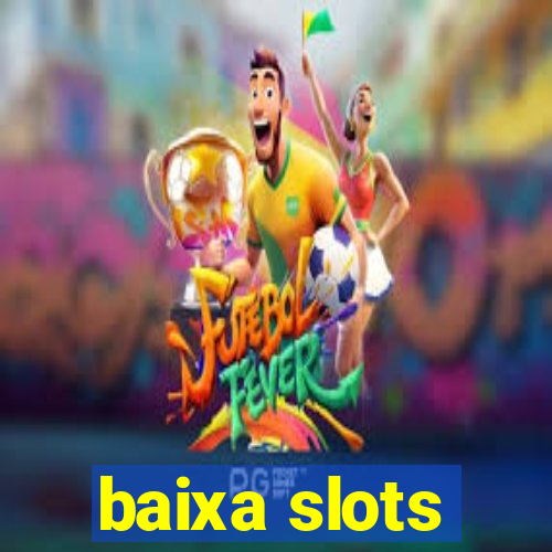 baixa slots