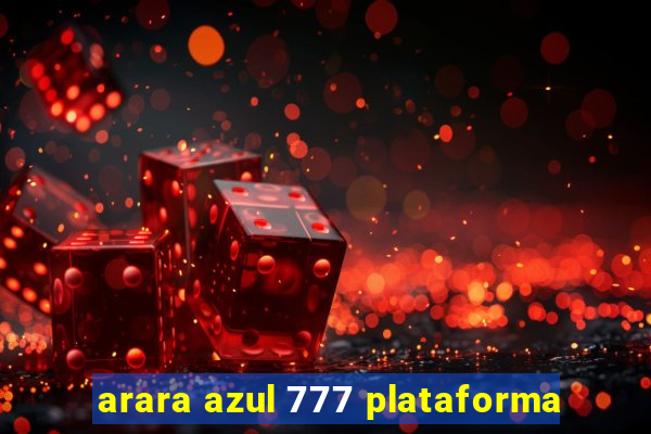 arara azul 777 plataforma