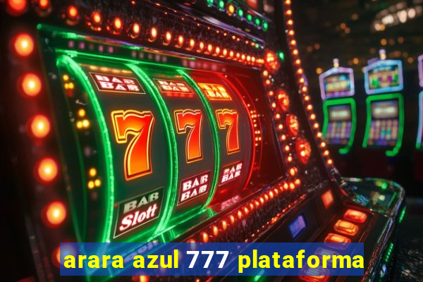 arara azul 777 plataforma