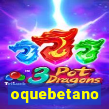 oquebetano