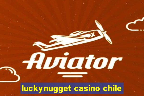 luckynugget casino chile