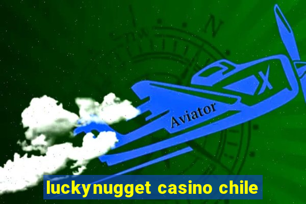 luckynugget casino chile