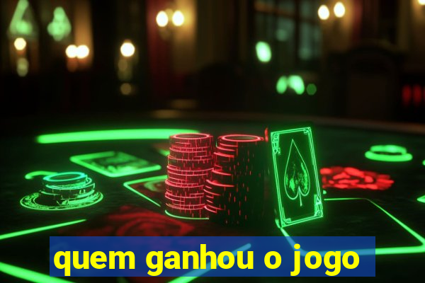 quem ganhou o jogo