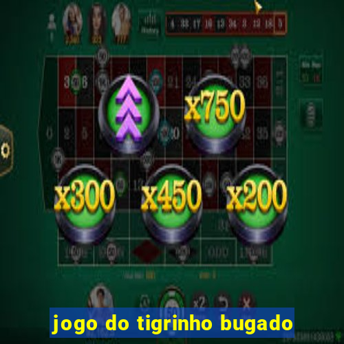 jogo do tigrinho bugado