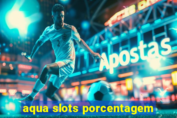 aqua slots porcentagem