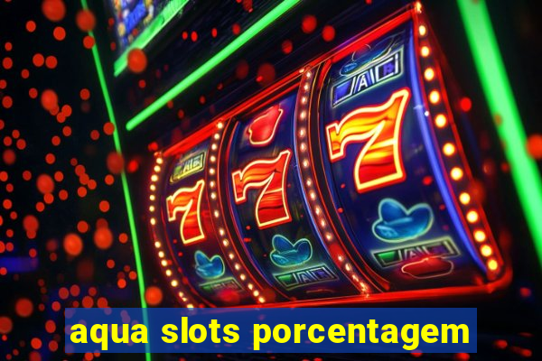 aqua slots porcentagem