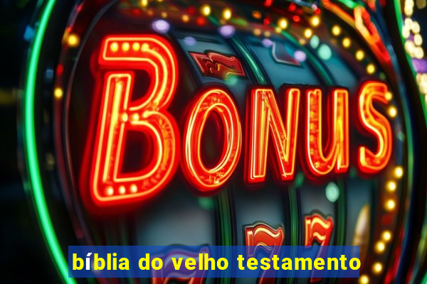 bíblia do velho testamento