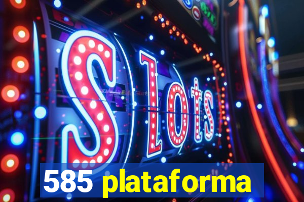 585 plataforma