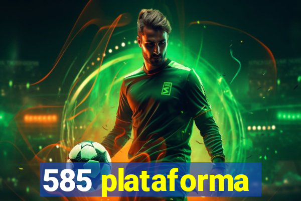 585 plataforma