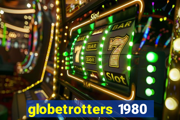 globetrotters 1980